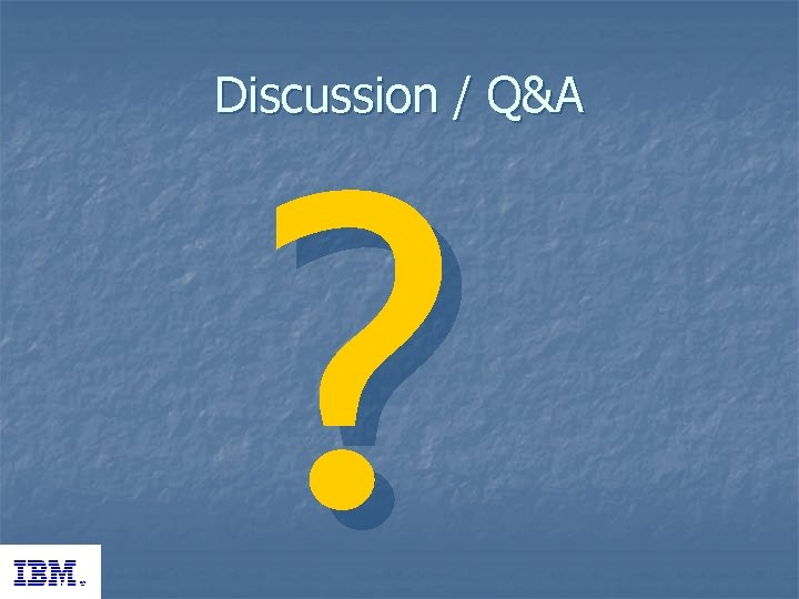 Discussion / Q&A ? 