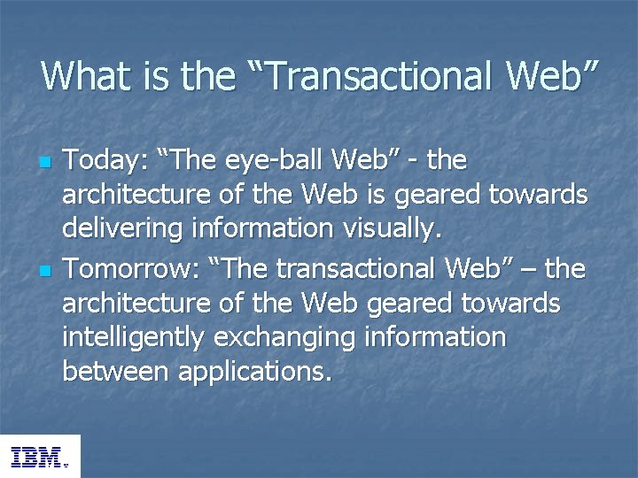 What is the “Transactional Web” n n Today: “The eye-ball Web” - the architecture