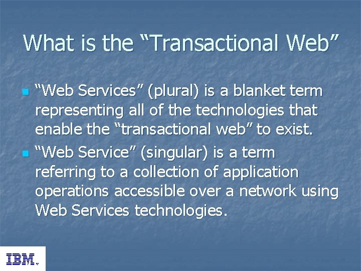 What is the “Transactional Web” n n “Web Services” (plural) is a blanket term