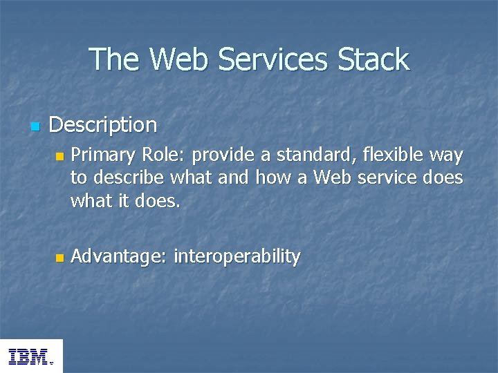 The Web Services Stack n Description n n Primary Role: provide a standard, flexible