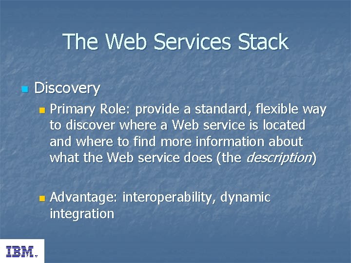 The Web Services Stack n Discovery n n Primary Role: provide a standard, flexible