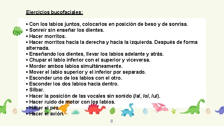 Ejercicios bucofaciales: • Con los labios juntos, colocarlos en posición de beso y de