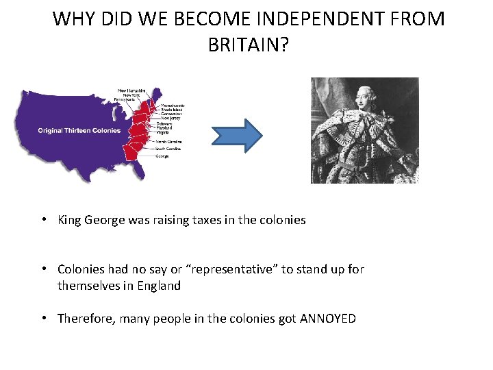 WHY DID WE BECOME INDEPENDENT FROM BRITAIN? • King George was raising taxes in