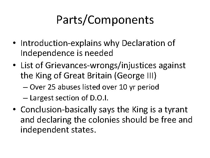 Parts/Components • Introduction-explains why Declaration of Independence is needed • List of Grievances-wrongs/injustices against