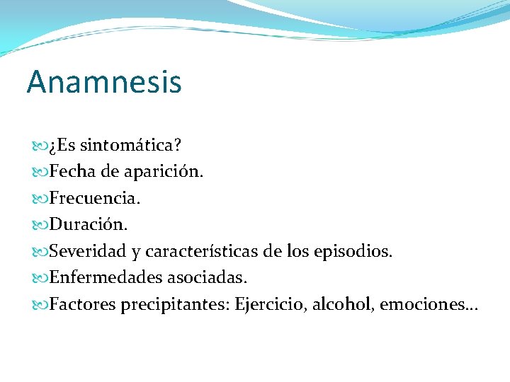 Anamnesis ¿Es sintomática? Fecha de aparición. Frecuencia. Duración. Severidad y características de los episodios.