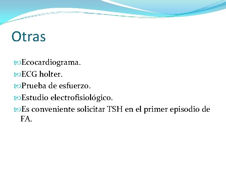 Otras Ecocardiograma. ECG holter. Prueba de esfuerzo. Estudio electrofisiológico. Es conveniente solicitar TSH en