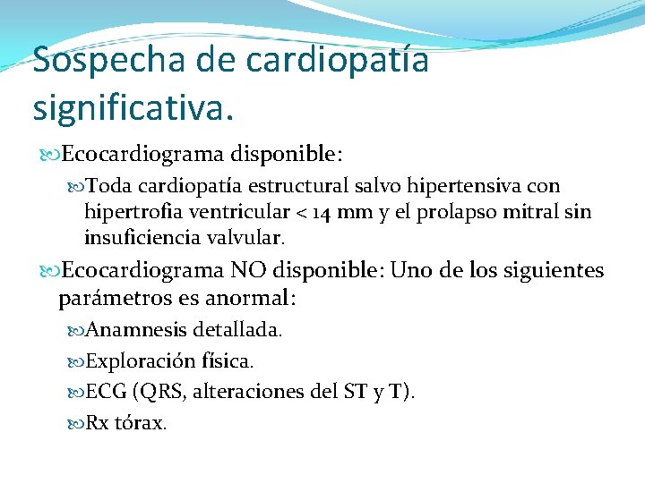 Sospecha de cardiopatía significativa. Ecocardiograma disponible: Toda cardiopatía estructural salvo hipertensiva con hipertrofia ventricular