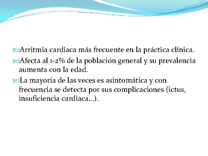  Arritmia cardiaca más frecuente en la práctica clínica. Afecta al 1 -2% de