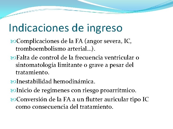 Indicaciones de ingreso Complicaciones de la FA (angor severa, IC, tromboembolismo arterial…). Falta de