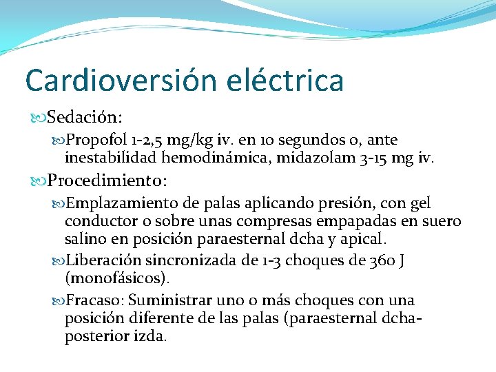 Cardioversión eléctrica Sedación: Propofol 1 -2, 5 mg/kg iv. en 10 segundos o, ante