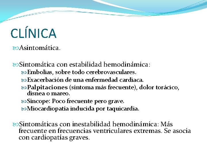 CLÍNICA Asintomática. Sintomática con estabilidad hemodinámica: Embolias, sobre todo cerebrovasculares. Exacerbación de una enfermedad