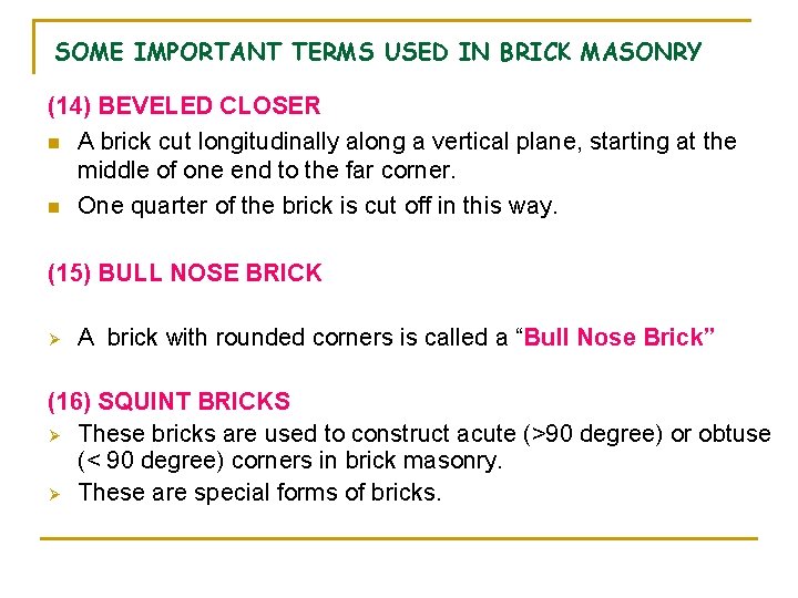 SOME IMPORTANT TERMS USED IN BRICK MASONRY (14) BEVELED CLOSER n A brick cut