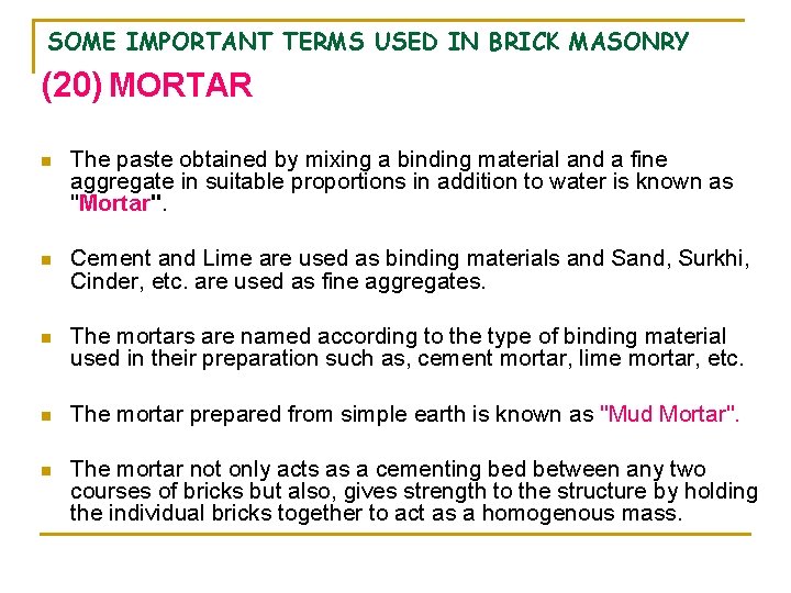 SOME IMPORTANT TERMS USED IN BRICK MASONRY (20) MORTAR n The paste obtained by