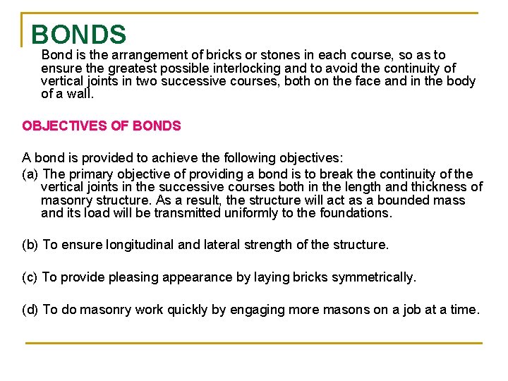 BONDS Bond is the arrangement of bricks or stones in each course, so as
