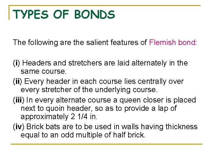 TYPES OF BONDS The following are the salient features of Flemish bond: (i) Headers