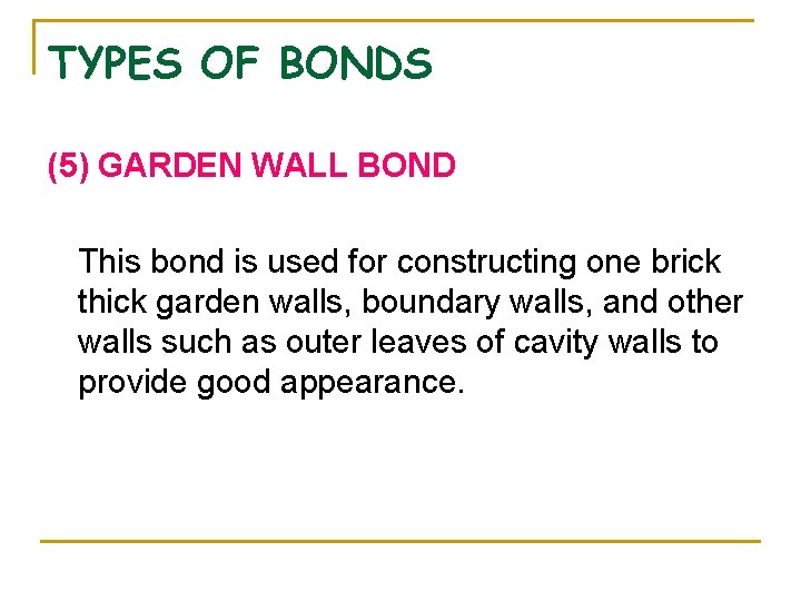 TYPES OF BONDS (5) GARDEN WALL BOND This bond is used for constructing one