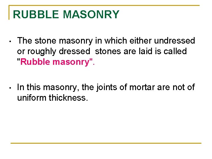 RUBBLE MASONRY • The stone masonry in which either undressed or roughly dressed stones