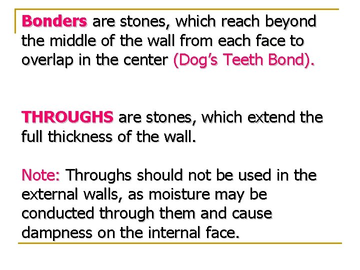 Bonders are stones, which reach beyond the middle of the wall from each face