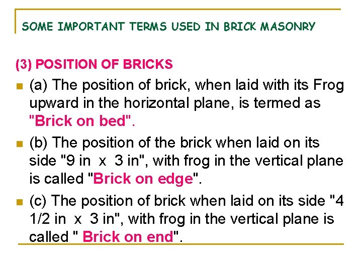 SOME IMPORTANT TERMS USED IN BRICK MASONRY (3) POSITION OF BRICKS n n n