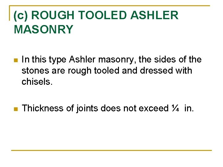 (c) ROUGH TOOLED ASHLER MASONRY n In this type Ashler masonry, the sides of