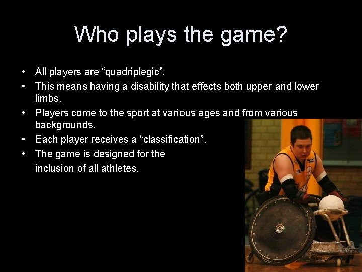 Who plays the game? • All players are “quadriplegic”. • This means having a