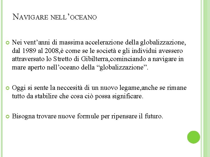 NAVIGARE NELL’OCEANO Nei vent’anni di massima accelerazione della globalizzazione, dal 1989 al 2008, è