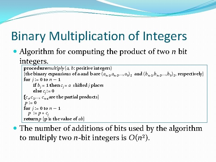 Binary Multiplication of Integers Algorithm for computing the product of two n bit integers.