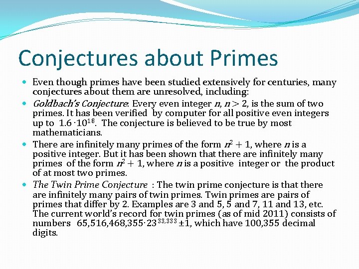 Conjectures about Primes Even though primes have been studied extensively for centuries, many conjectures