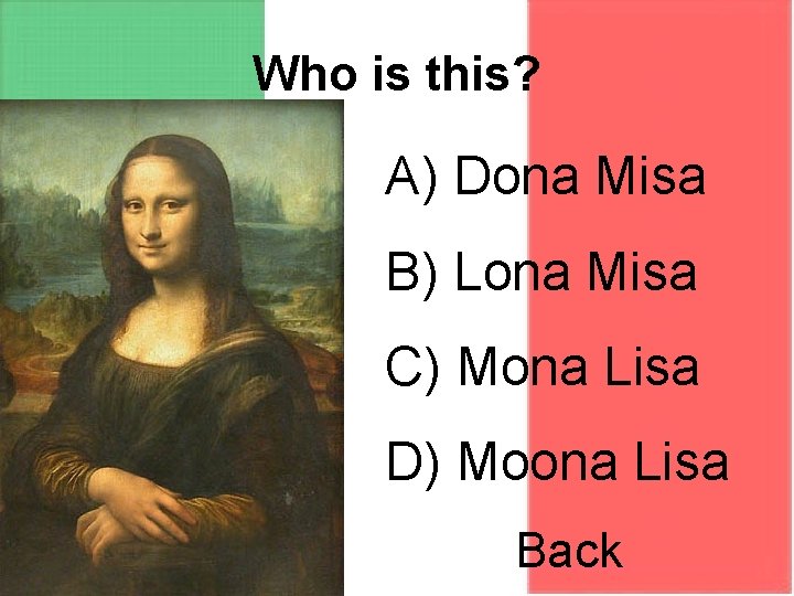 Who is this? A) Dona Misa B) Lona Misa C) Mona Lisa D) Moona