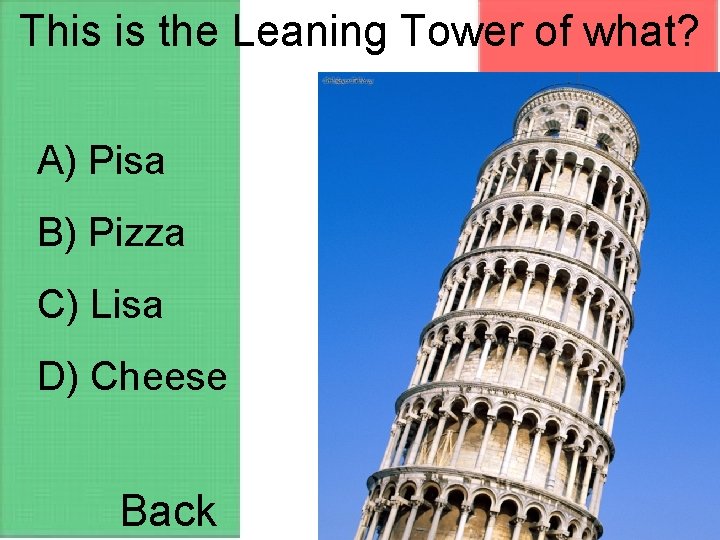 This is the Leaning Tower of what? A) Pisa B) Pizza C) Lisa D)