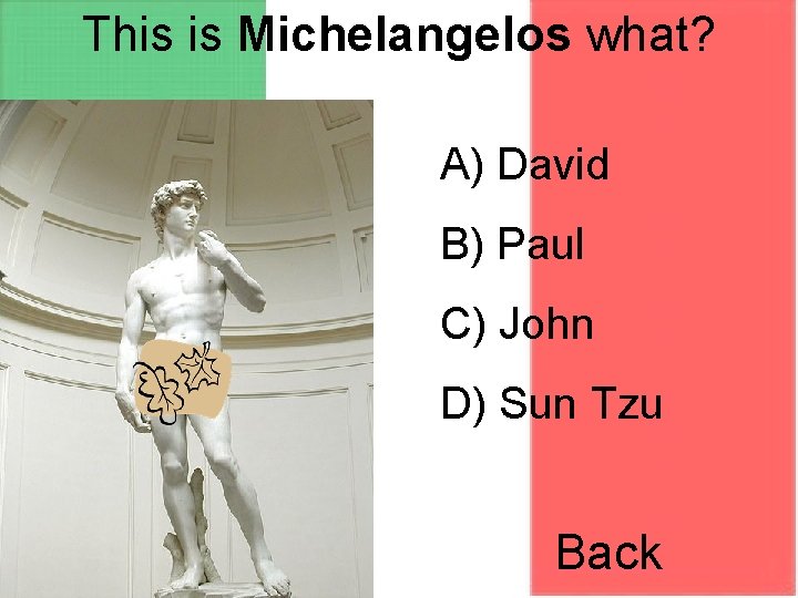 This is Michelangelos what? A) David B) Paul C) John D) Sun Tzu Back