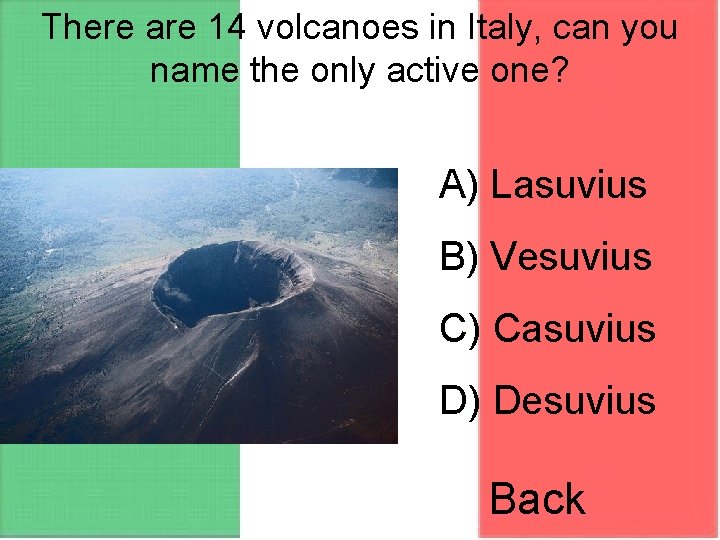 There are 14 volcanoes in Italy, can you name the only active one? A)