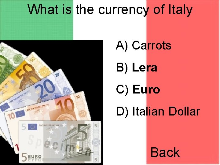 What is the currency of Italy A) Carrots B) Lera C) Euro D) Italian