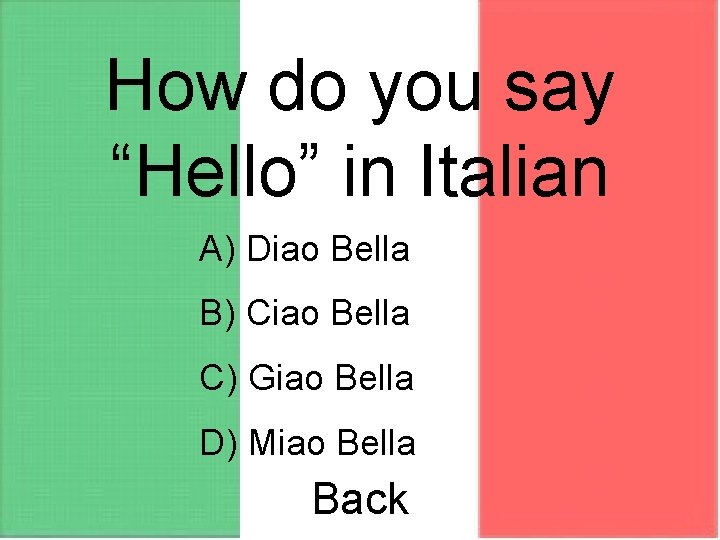 How do you say “Hello” in Italian A) Diao Bella B) Ciao Bella C)