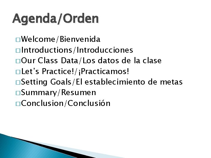 Agenda/Orden � Welcome/Bienvenida � Introductions/Introducciones � Our Class Data/Los datos de la clase �