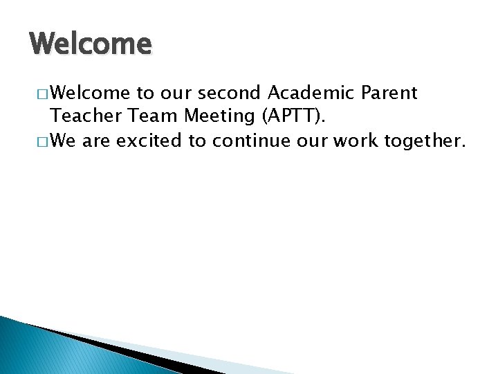 Welcome � Welcome to our second Academic Parent Teacher Team Meeting (APTT). � We