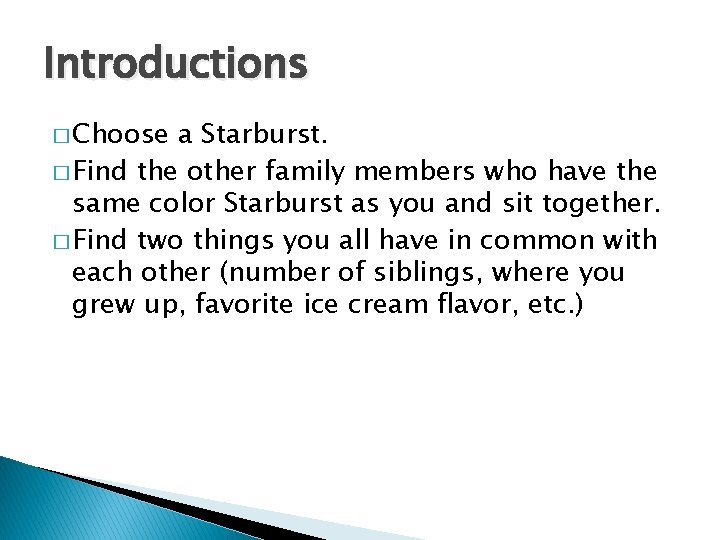 Introductions � Choose a Starburst. � Find the other family members who have the