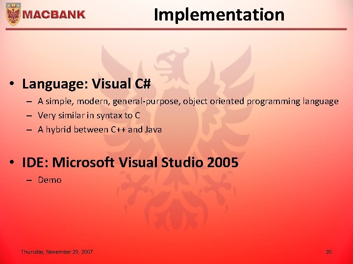 Implementation • Language: Visual C# – A simple, modern, general-purpose, object oriented programming language