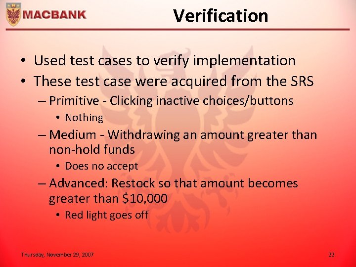 Verification • Used test cases to verify implementation • These test case were acquired
