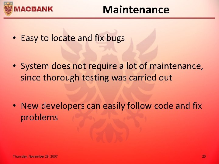 Maintenance • Easy to locate and fix bugs • System does not require a