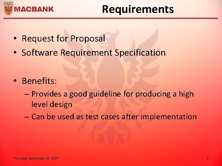 Requirements • Request for Proposal • Software Requirement Specification • Benefits: – Provides a