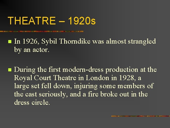 THEATRE – 1920 s n In 1926, Sybil Thorndike was almost strangled by an