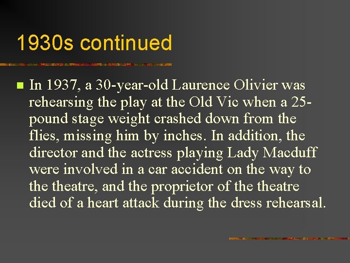 1930 s continued n In 1937, a 30 -year-old Laurence Olivier was rehearsing the