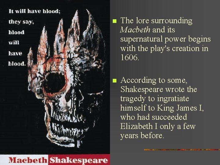 n The lore surrounding Macbeth and its supernatural power begins with the play's creation