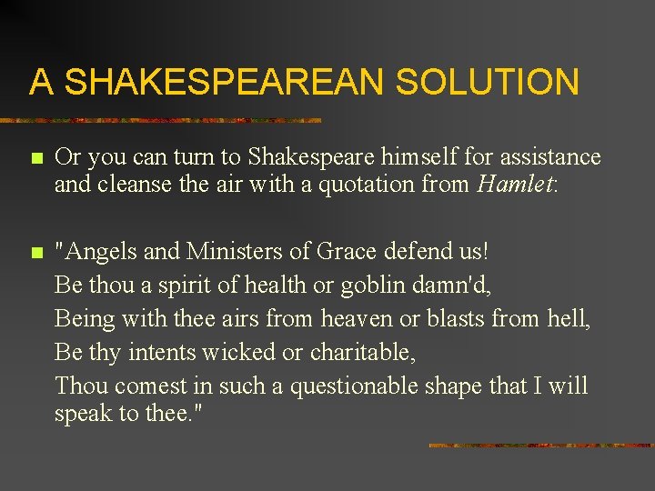 A SHAKESPEAREAN SOLUTION n Or you can turn to Shakespeare himself for assistance and