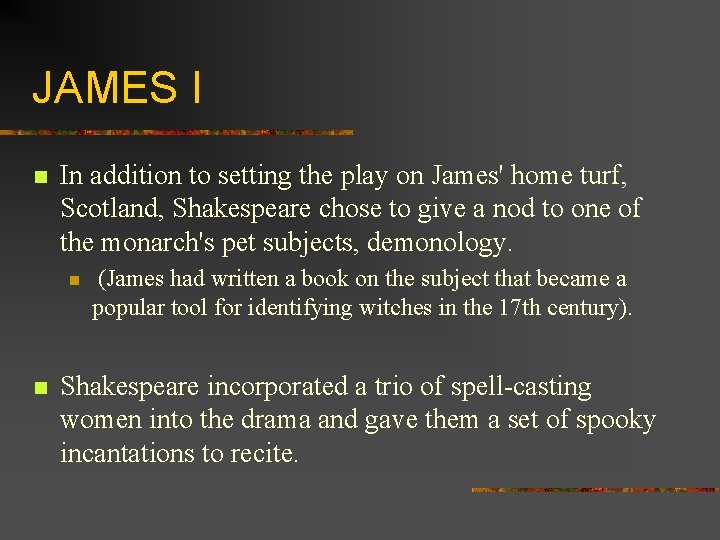 JAMES I n In addition to setting the play on James' home turf, Scotland,