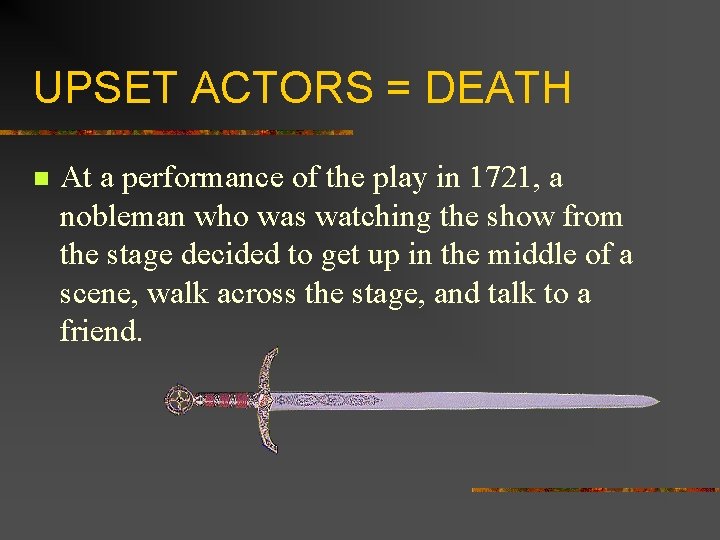 UPSET ACTORS = DEATH n At a performance of the play in 1721, a