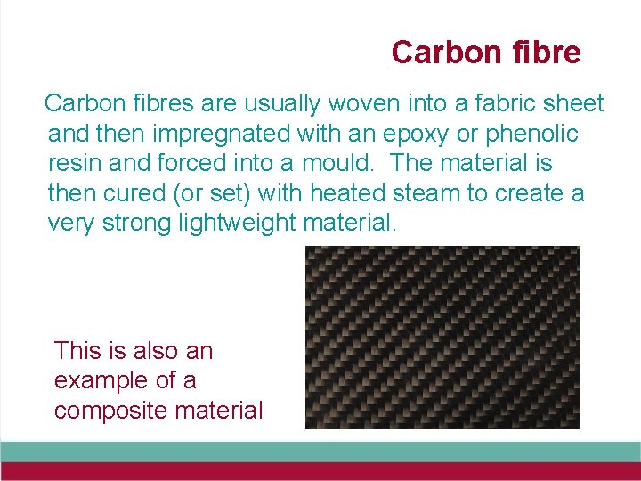 Carbon fibres are usually woven into a fabric sheet and then impregnated with an