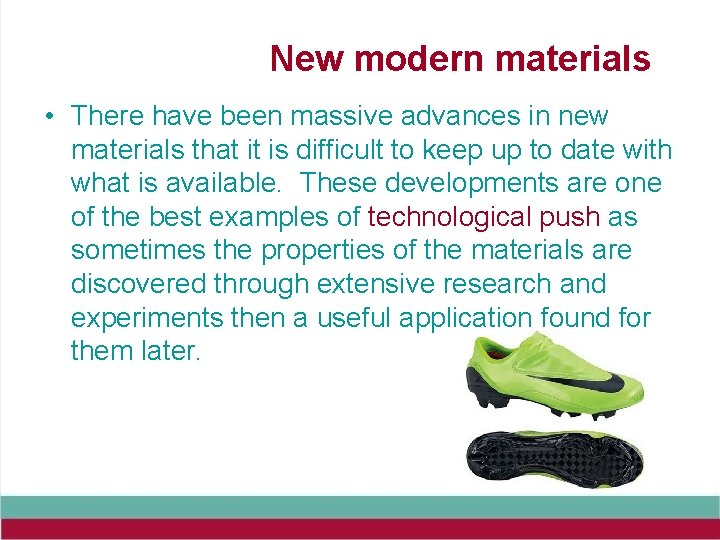 New modern materials • There have been massive advances in new materials that it