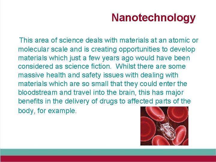 Nanotechnology This area of science deals with materials at an atomic or molecular scale